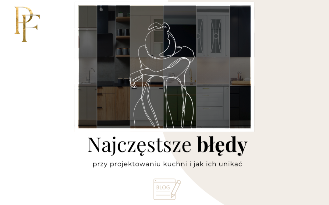 ❌Najczęstsze błędy przy projektowaniu kuchni i jak ich unikać